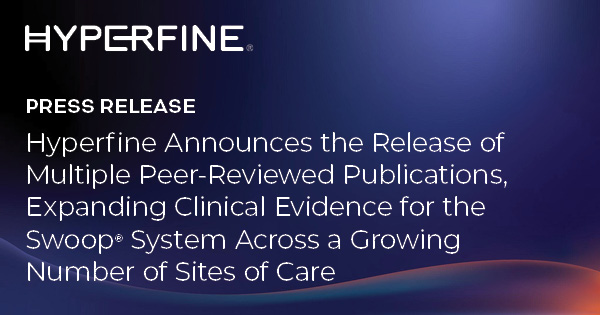 Hyperfine Announces the Release of Multiple Peer-Reviewed Publications, Expanding Clinical Evidence for the Swoop® System Across a Growing Number of Sites of Care