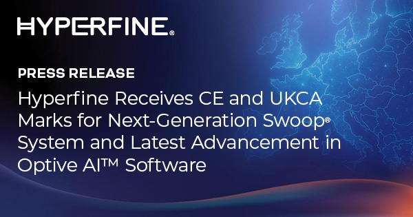 Hyperfine Receives CE and UKCA Marks for Next-Generation Swoop® System and Latest Advancement in Optive AI™ Software