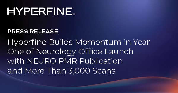 Hyperfine Builds Momentum in Year One of Neurology Office Launch with NEURO PMR Publication and More Than 3,000 Scans