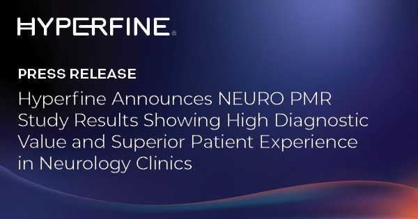 Hyperfine Announces NEURO PMR Study Results Showing High Diagnostic Value and Superior Patient Experience in Neurology Clinics
