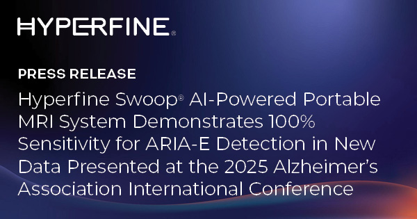 Hyperfine Swoop® AI-Powered Portable MRI System Demonstrates 100% Sensitivity for ARIA-E Detection in New Data Presented at the 2025 Alzheimer’s Association International Conference