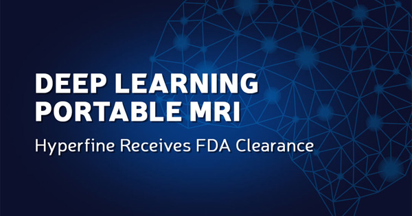 Hyperfine Receives FDA Clearance for Deep Learning Portable MRI, Defining the Future of Life-Saving Diagnostics